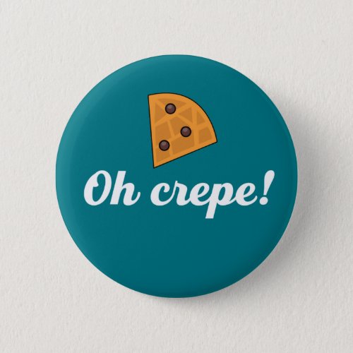 Oh Crepe Funny French Food Puns Button