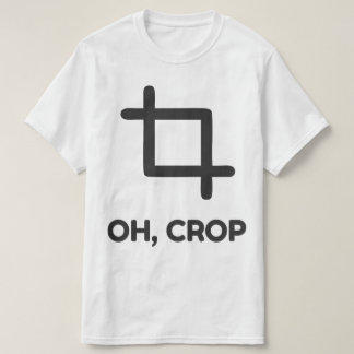 Oh Crop Funny Photography Humor Photographer T-Shirt