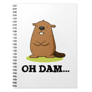 Oh Dam Funny Beaver Pun  Notebook