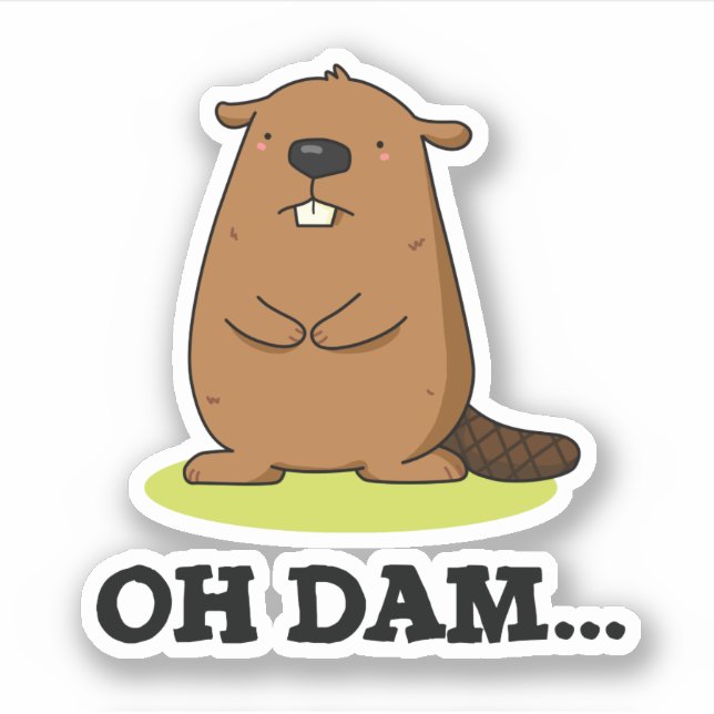 Oh Dam Funny Beaver Pun  Sticker (Front)