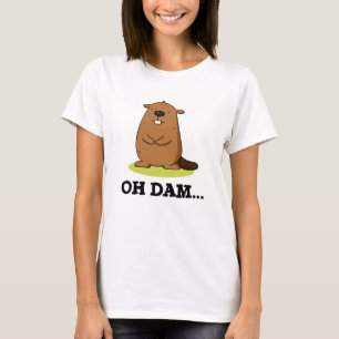 Oh Dam Funny Beaver Pun T-Shirt