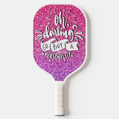 OH DARLING GO BUY A PERSONALITY GLITTER TYPOGRAPHY PICKLEBALL PADDLE