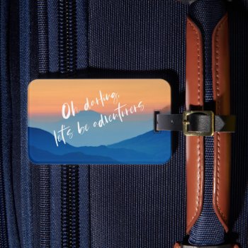 Oh Darling  Let's Be Adventurers Travel Quote Luggage Tag by Lovewhatwedo at Zazzle