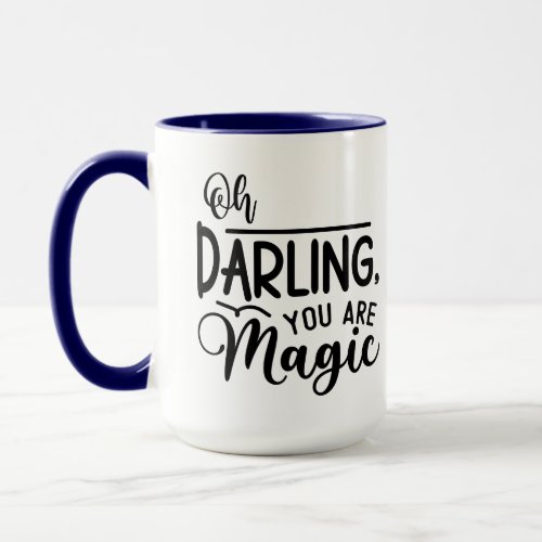 Oh Darling You Are Magic Mug