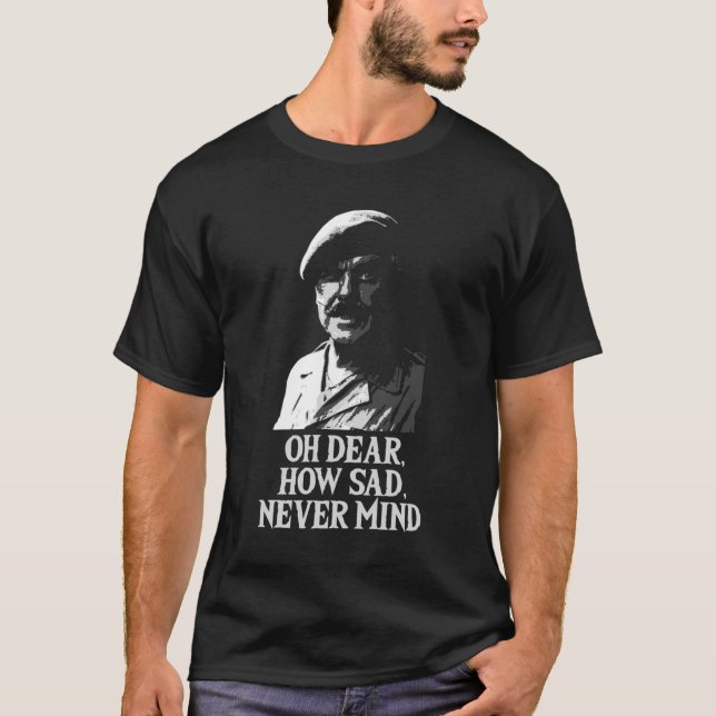 Oh Dear, How Sad, Never Mind Windsor Davies Classi T-Shirt (Front)