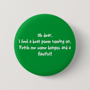 Oh dear.I feel a beat poem coming on.Fetch me s... Pinback Button