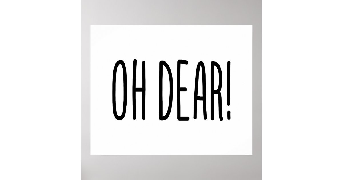 OH DEAR! POSTER | Zazzle