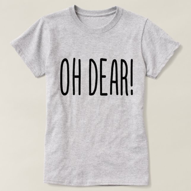 OH DEAR! T-Shirt (Design Front)