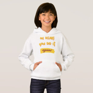 oh dear! You did it again! slogan Hoodie