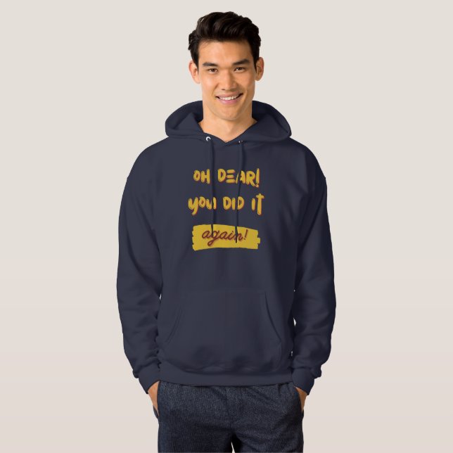 oh dear! You did it again! slogan Hoodie (Front Full)