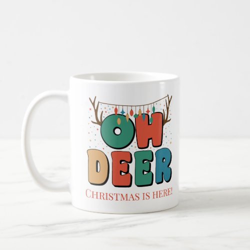 Oh Deer Christmas is here Coffee Mug