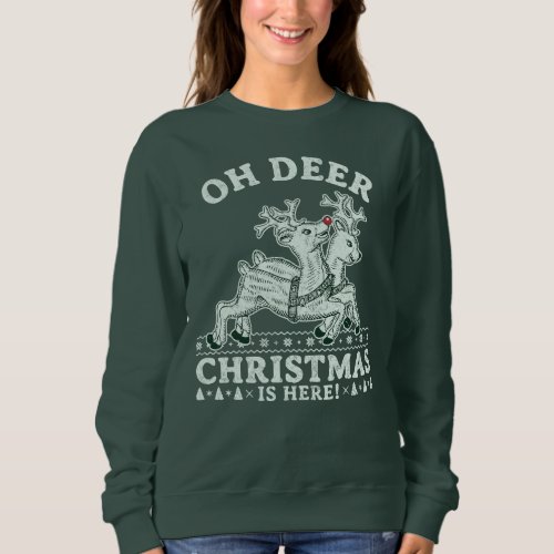 Oh Deer Christmas Is Here Cute Holiday Sweatshirt