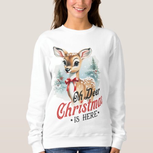 Oh Deer Christmas is here Sweatshirt