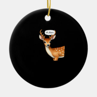 Oh Deer Cute Punny Deer Saying Whimsical Quote Ceramic Ornament