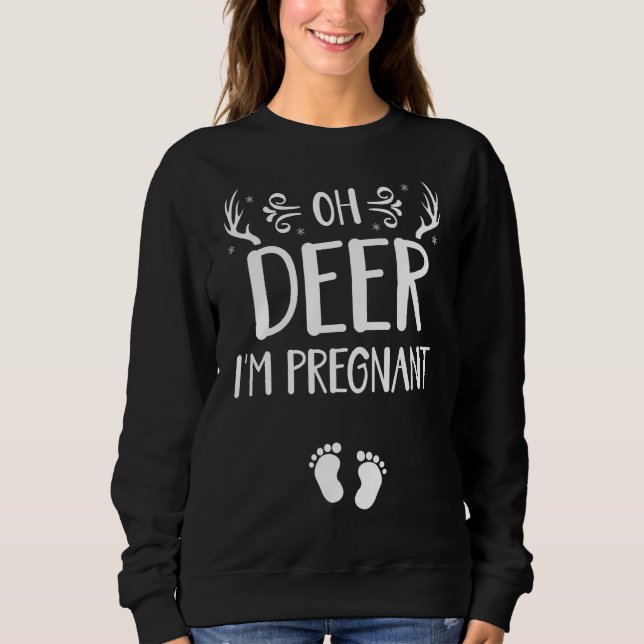 Oh Deer I'm Pregnant Funny Pregnancy Announcement  Sweatshirt (Front)