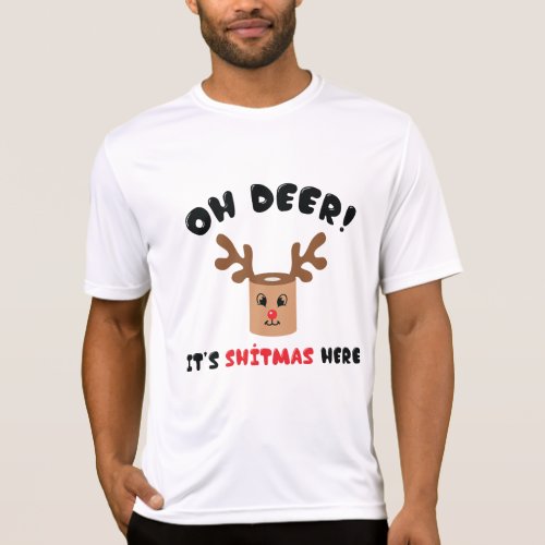 Oh Deer Its Shitmas Here T_Shirt