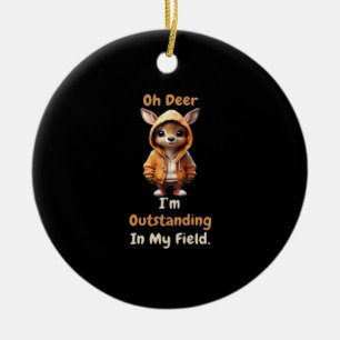Oh Deer Outstanding In My Field Funny HumoOrnament Ceramic Ornament