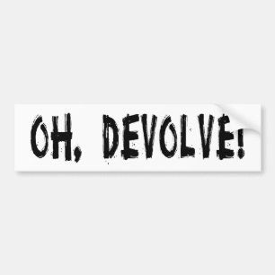OH, DEVOLVE! BUMPER STICKER