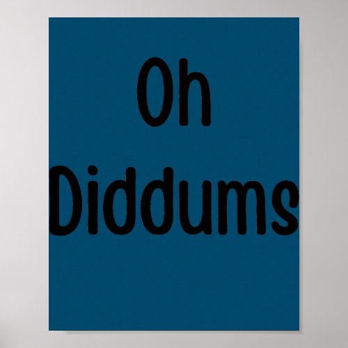 Oh Diddums Silly Quote Mom Dad Joke  Poster