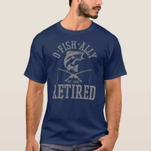 Oh Fish Ally Retired 2022 Fisherman Funny Fishing T_Shirt