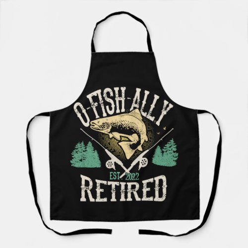 Oh Fish Ally Retired 2022 Fishing Retiret Gift Apron