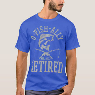 Oh Fish Ally Retired 2023 Fisherman Funny Fishing T-Shirt