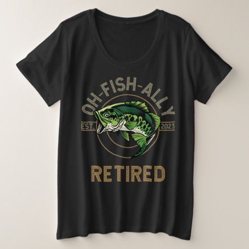 Oh_Fish_Ally Retired fishing hiking retirement  Plus Size T_Shirt