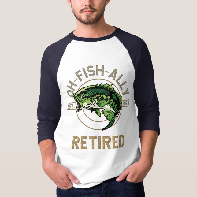 Oh-Fish-Ally Retired, fishing, hiking, retirement  T-Shirt (Front)