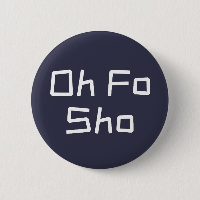 Oh Fo Sho Humor Slang Button (Front)
