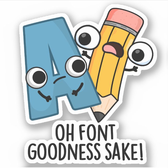 Oh Font Goodness Sake Funny Type Pun  Sticker (Front)