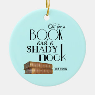 Oh for a book and a shady nook ceramic ornament