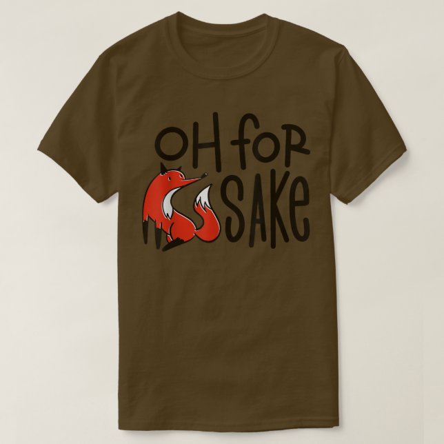 Oh For Fo Sake Funny Pun  T-Shirt (Design Front)