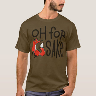 Oh For Fo Sake Funny Pun  T-Shirt