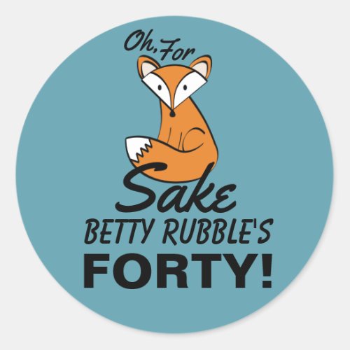 Oh For Fox Sake 40th Birthday Personalized Classic Round Sticker