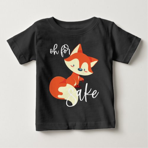 Oh For FOX Sake Baby T_Shirt