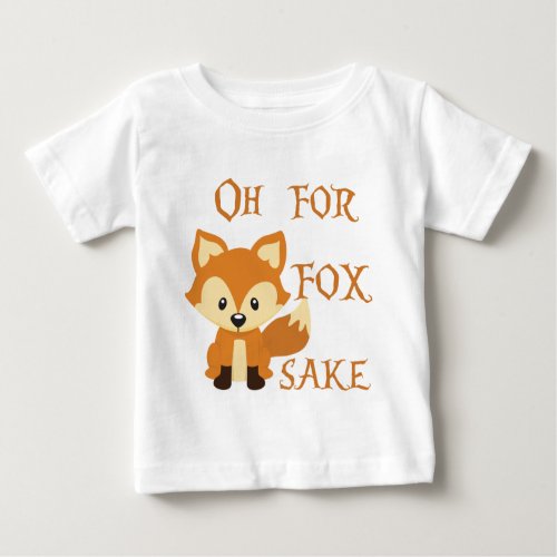 Oh For Fox Sake Baby T_Shirt