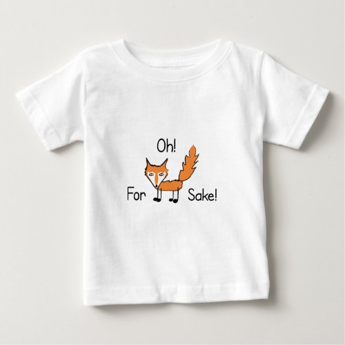 Oh For Fox Sake Baby T_Shirt
