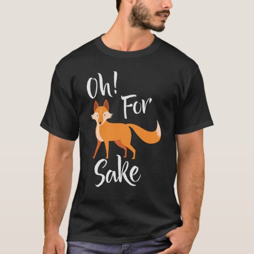 oh for fox sake Black T Shirt
