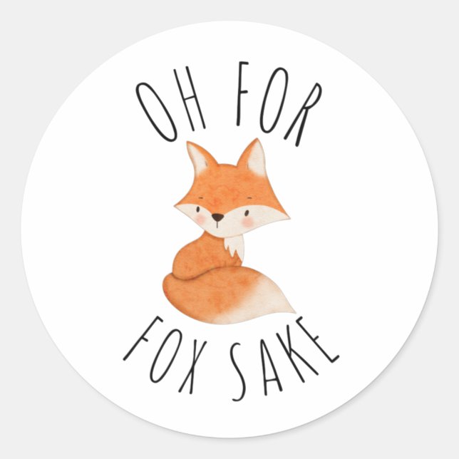 Oh for Fox Sake    Classic Round Sticker (Front)