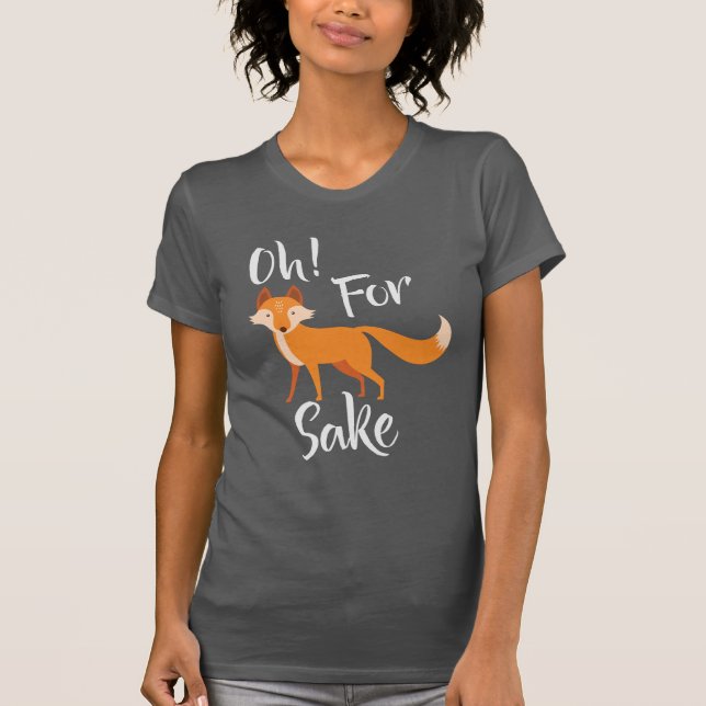 oh for fox sake Dark Gray T Shirt (Front)