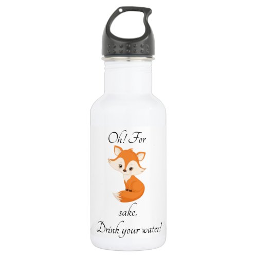 Oh For Fox Sake Drink Your Water Stainless Steel Water Bottle