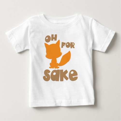 Oh For Fox Sake Fox Silhouette Woodland Animal Baby T_Shirt
