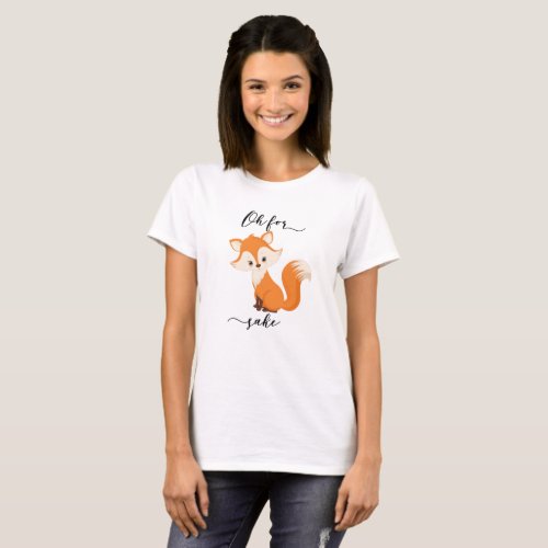 Oh For Fox Sake Funny Cute Animal shirt