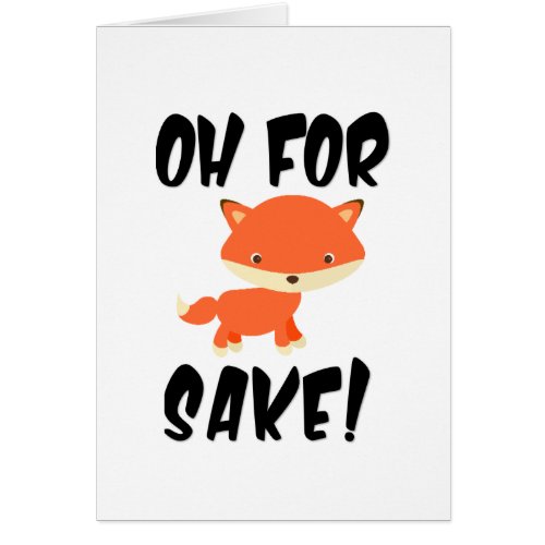 Oh for fox sake Funny Greeting Card