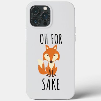 Oh For Fox Sake  Funny  Light Grey Iphone 13 Pro Max Case by Aliphant_Designs at Zazzle