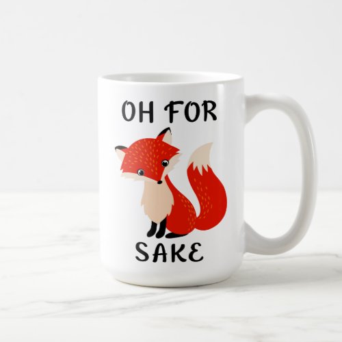 Oh For Fox Sake Funny Quote Coffee Mug