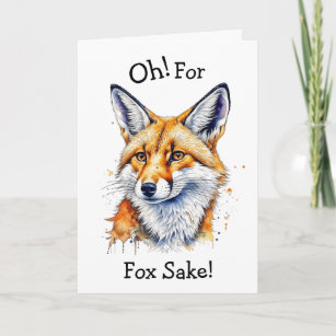 Oh, For Fox Sake! Funny Watercolor Birthday Card