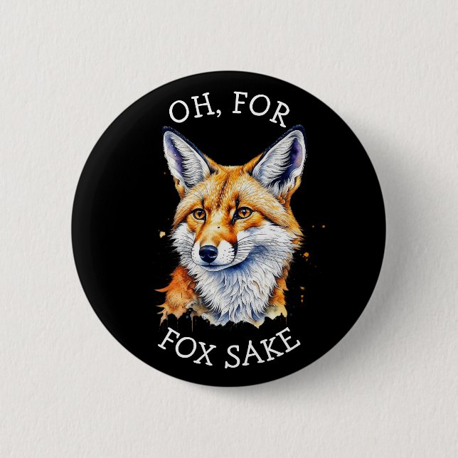 Oh, For Fox Sake! Funny Watercolor   Button (Front)