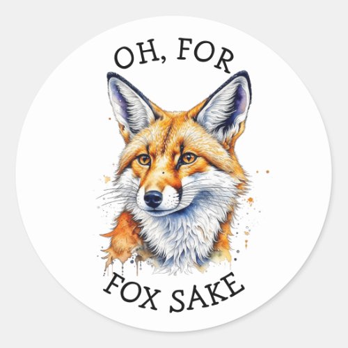 Oh For Fox Sake Funny Watercolor   Classic Round Sticker