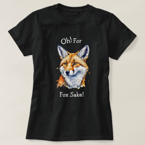 Oh For Fox Sake Funny Watercolor   T_Shirt